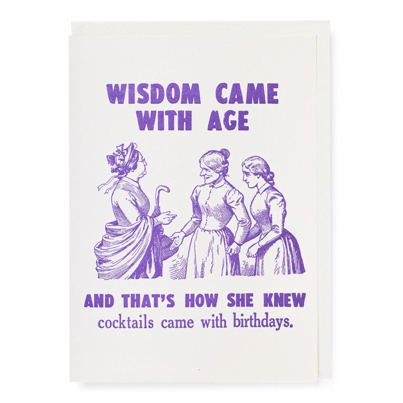 Wisdom Came with Age | Well Said - Greeting Card